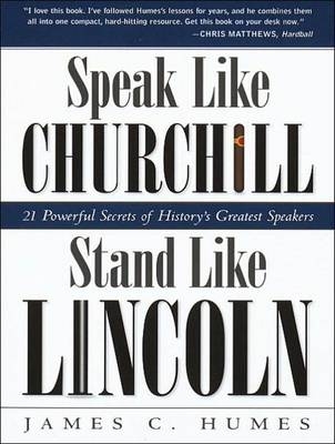 Speak Like Churchill, Stand Like Lincoln - James C. Humes