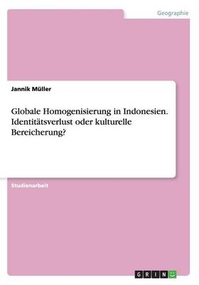 Globale Homogenisierung in Indonesien. IdentitÃ¤tsverlust oder kulturelle Bereicherung? - Jannik MÃ¼ller