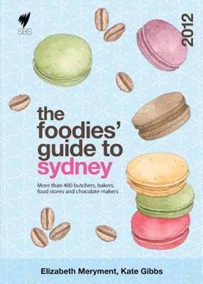 The Foodies' Guide to Sydney 2012 - Elizabeth Meryment, Kate Gibbs