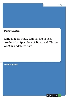 Language at War. A Critical Discourse Analysis by Speeches of Bush and Obama on War and Terrorism - Martin Lausten