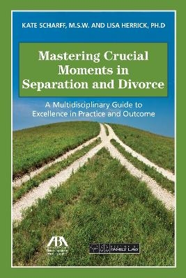 Mastering Crucial Moments in Separation and Divorce - Kate Books, Lisa R. Herrick
