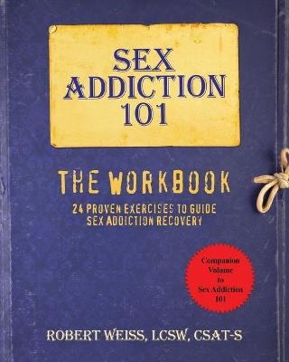 Sex Addiction 101 - M S W Robert Weiss