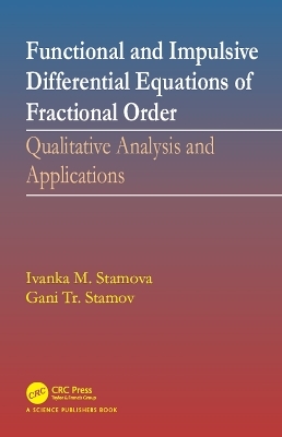 Functional and Impulsive Differential Equations of Fractional Order - Ivanka Stamova, Gani Stamov