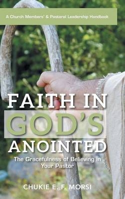 Faith in God's Anointed - Chukie E F Morsi