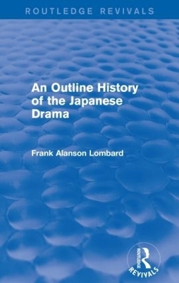 An Outline History of the Japanese Drama - Frank Alanson Lombard
