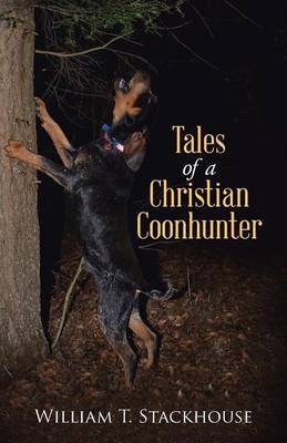 Tales of a Christian Coonhunter - William T Stackhouse