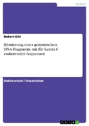 Klonierung eines genomischen DNA-Fragments mit fÃ¼r Lamin C codierenden Sequenzen - Robert Eibl