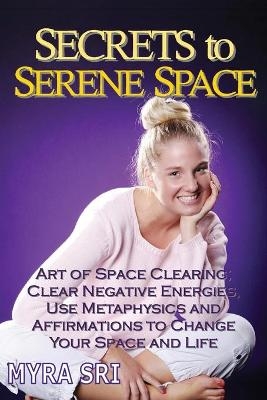 Secrets to Serene Space - Myra Sri