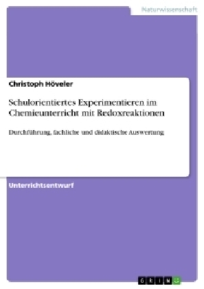 Schulorientiertes Experimentieren im Chemieunterricht mit Redoxreaktionen - Christoph HÃ¶veler