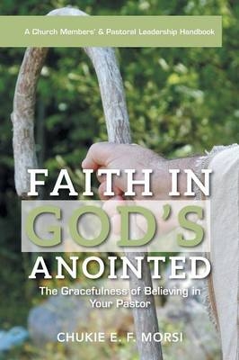 Faith in God's Anointed - Chukie E F Morsi