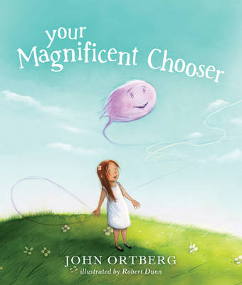 Your Magnificent Chooser - John Ortberg