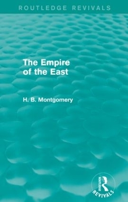 The Empire of the East - H. B. Montgomery