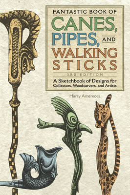 Fantastic Book of Canes, Pipes, and Walking Sticks, 3rd Edn - Harry Ameredes
