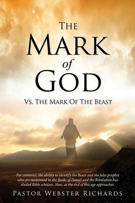 The Mark Of God vs. The Mark Of The Beast - Pastor Webster Richards