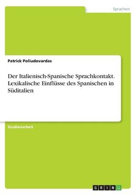 Der Italienisch-Spanische Sprachkontakt. Lexikalische EinflÃ¼sse des Spanischen in SÃ¼ditalien - Patrick Poliudovardas