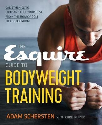 The Esquire Guide to Bodyweight Training - Adam Schersten, Chris Klimek
