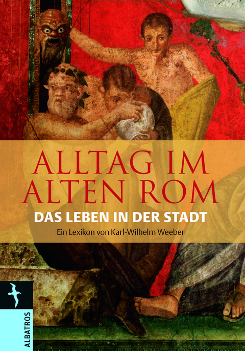 Alltag im Alten Rom - Karl-Wilhelm Weeber