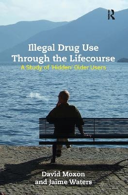 Illegal Drug Use Through The Lifecourse - David Moxon, Jaime Waters