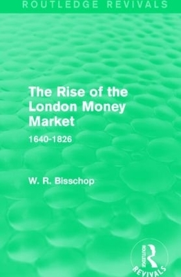 The Rise of the London Money Market - W. R. Bisscop