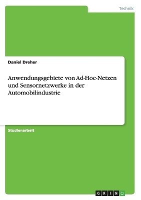 Anwendungsgebiete von Ad-Hoc-Netzen und Sensornetzwerke in der Automobilindustrie - Daniel Dreher