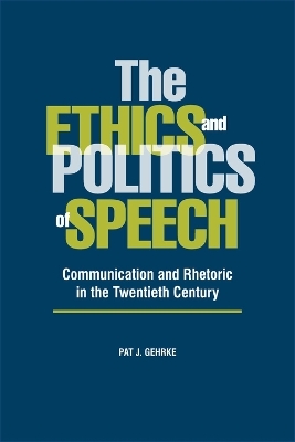 The Ethics and Politics of Speech - Pat J. Gehrke