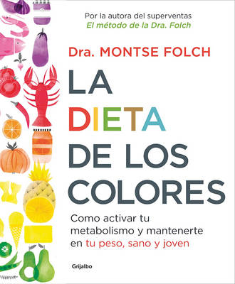 La Dieta de Los Colores/The Color Diet: How to Activate Your Metabolism and Stay Slim, Healthy, and Young - Dra Montse Folch