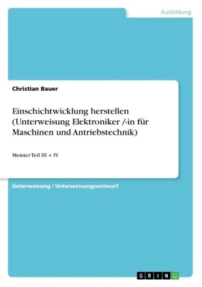 Einschichtwicklung herstellen (Unterweisung Elektroniker /-in fÃ¼r Maschinen und Antriebstechnik) - Christian Bauer