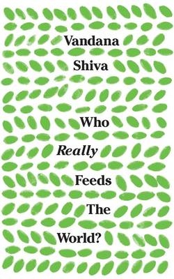 Who Really Feeds the World? - Vandana Shiva