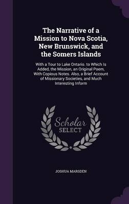 The Narrative of a Mission to Nova Scotia, New Brunswick, and the Somers Islands - Joshua Marsden