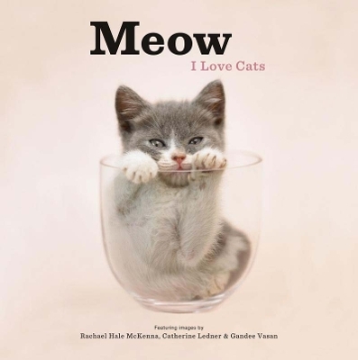 Meow: I Love Cats - Rachael Hale McKenna, Catherine Ledner, Gandee Vasan