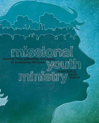 Missional Youth Ministry - Brian Kirk, Jacob Thorne