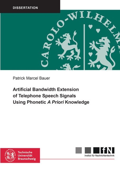 Artificial Bandwidth Extension of Telephone Speech Signals Using Phonetic A Priori Knowledge - Patrick Marcel Bauer