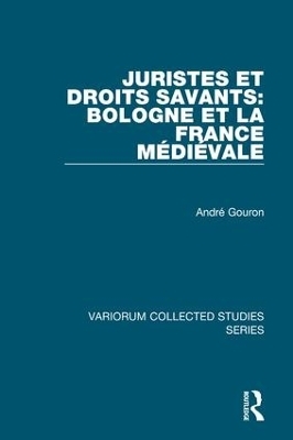 Juristes et droits savants: Bologne et la France Médiéval - André Gouron