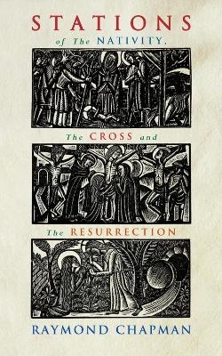 Stations of the Nativity, Cross and Resurrection - Raymond Chapman