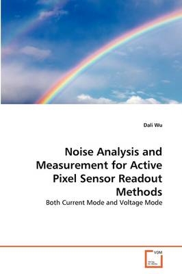 Noise Analysis and Measurement for Active Pixel Sensor Readout Methods - Dali Wu