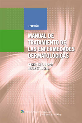 Manual de tratamiento de las enfermedades dermatológicas - Dr. Kenneth A. Arndt, Jeffrey H. Hsu