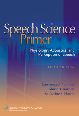 Speech Science Primer - Lawrence J. Raphael, Gloria J. Borden, Katherine S. Harris