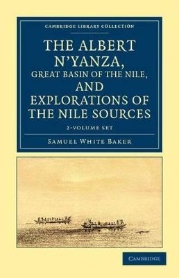 The Albert N'yanza, Great Basin of the Nile, and Explorations of the Nile Sources 2 Volume Set - Samuel White Baker