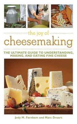 The Joy of Cheesemaking - Jody M. Farnham, Marc Druart