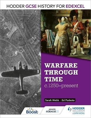Hodder GCSE History for Edexcel: Warfare through time, c1250–present - Sarah Webb, Ed Podesta