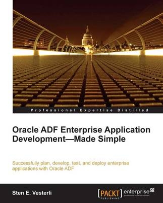 Oracle ADF Enterprise Application Development—Made Simple - Sten E. Vesterli