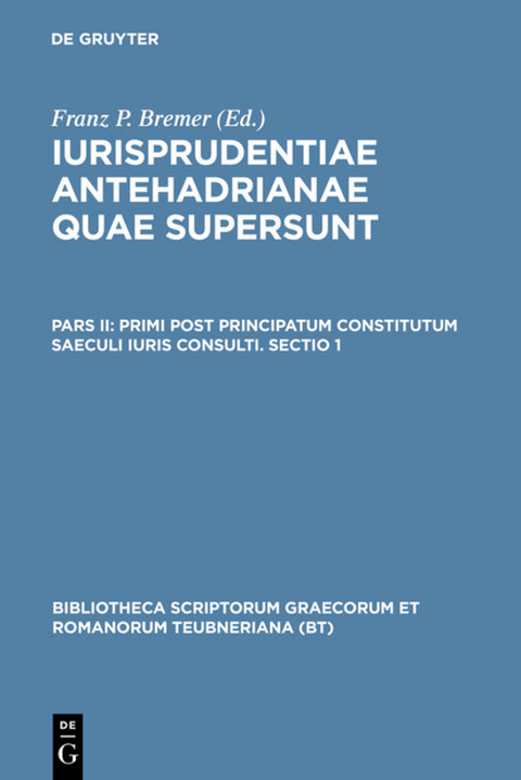 Iurisprudentiae antehadrianae quae supersunt / Primi post principatum constitutum saeculi iuris consulti. Sectio 1 - 