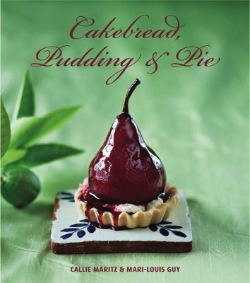 Cakebread, pudding & pie - Callie Maritz, Mari-Louis Guy