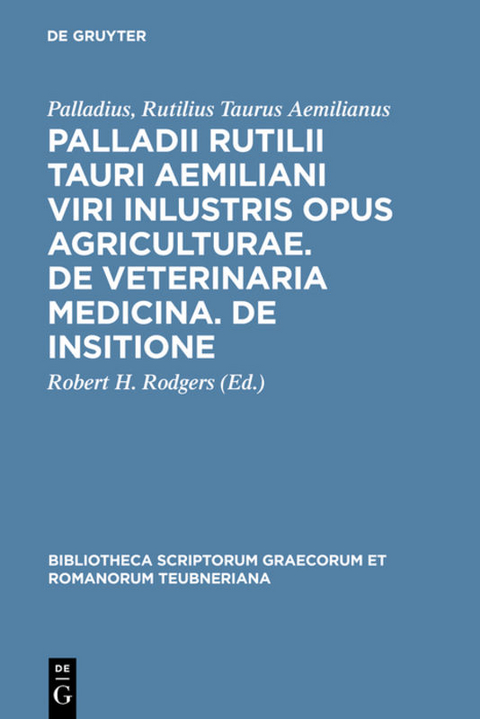 Palladii Rutilii Tauri Aemiliani viri inlustris opus agriculturae. De veterinaria medicina. De insitione - Rutilius Taurus Aemilianus Palladius