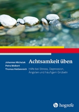 Achtsamkeit üben - Johannes Michalak, Petra Meibert, Thomas Heidenreich