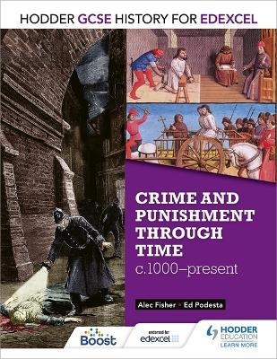 Hodder GCSE History for Edexcel: Crime and punishment through time, c1000-present - Alec Fisher, Ed Podesta