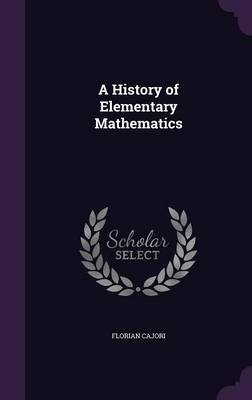 A History of Elementary Mathematics - Florian Cajori