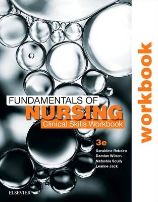 Fundamentals of Nursing: Clinical Skills Workbook - Geraldine Rebeiro, Damian Wilson