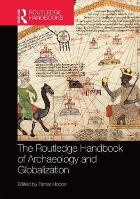 The Routledge Handbook of Archaeology and Globalization - 