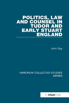 Politics, Law and Counsel in Tudor and Early Stuart England - John Guy